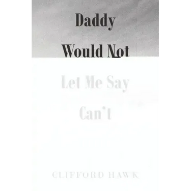 Daddy Would Not Let Me Say Can't
