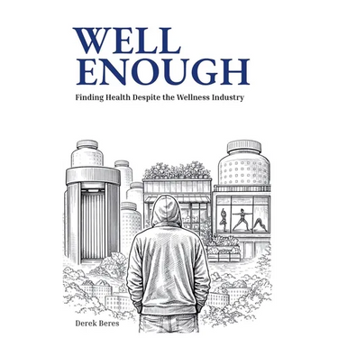 Well Enough: Finding Health Despite the Wellness Industry