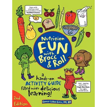 Nutrition Fun with Brocc & Roll, 2nd edition: A hands-on activity guide filled with delicious learning!
