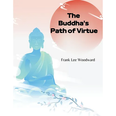 The Buddha's Path of Virtue: A Translation of the Dhammapada