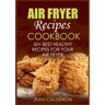 Air Fryer Recipes Cookbook: 50+ Best Healthy Recipes for Your Air Fryer