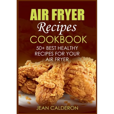 Air Fryer Recipes Cookbook: 50+ Best Healthy Recipes for Your Air Fryer