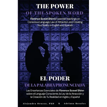 The Power of the Spoken Word: Florence Scovel Shinn's Essential Teachings on Conscious Language, Law of Attraction, and Creating Your Reality in Engli