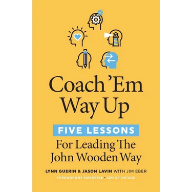 Coach 'em Way Up: 5 Lessons for Leading the John Wooden Way