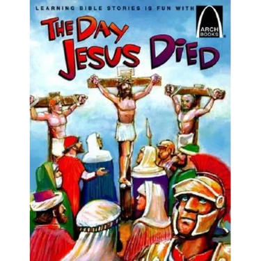 The Day Jesus Died - Arch Books