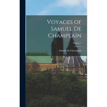 Voyages of Samuel de Champlain; Volume 1
