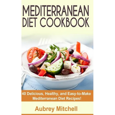 Mediterranean Diet Cookbook: 40 Delicious, Healthy, and Easy-to-Make Mediterranean Diet Recipes