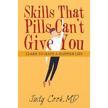 Skills That Pills Can't Give You: Learn to Have a Happier Life