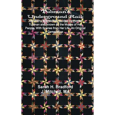 Tubman's Underground Rail: Her Paths to Freedom. Guided by Harriet Tubman Also Known as the Moses of Her People. With Scenes From Her Life. An Origina