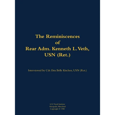 The Reminiscences of Rear Adm. Kenneth L. Veth, USN (Ret.): 1911-1988