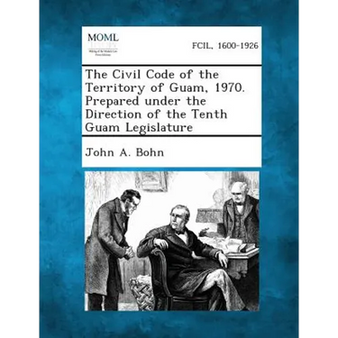 The Civil Code of the Territory of Guam, 1970. Prepared Under the Direction of the Tenth Guam Legislature