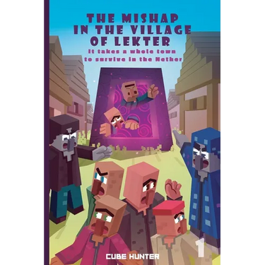 The Mishap in the Village of Lekter Book 1: It takes a whole town to survive in the Nether