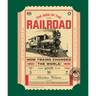 The Rise of the Railroad: How Trains Changed the World