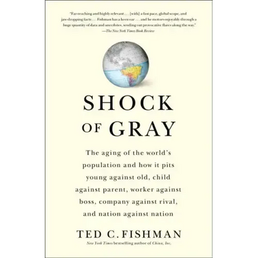 Shock of Gray: The Aging of the World's Population and How It Pits Young Against Old, Child Against Parent, Worker Against Boss, Comp