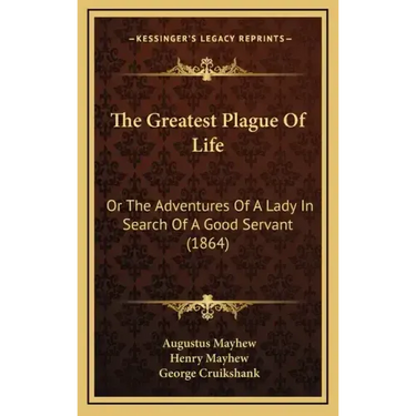 The Greatest Plague Of Life: Or The Adventures Of A Lady In Search Of A Good Servant (1864)