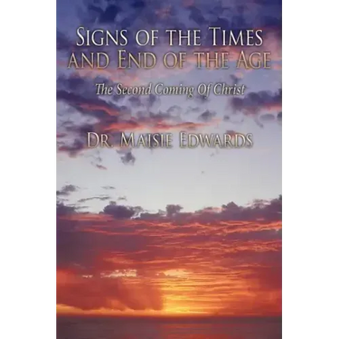 Signs of the Times and End of the Age: The Second Coming Of Christ