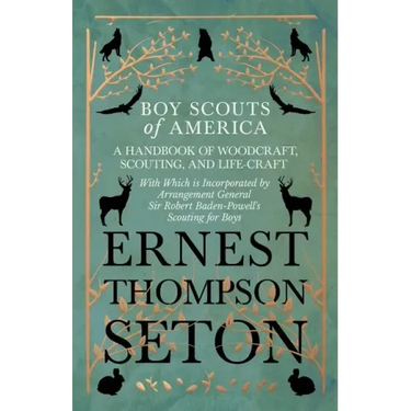 Boy Scouts of America - A Handbook of Woodcraft, Scouting, and Life-Craft - With Which is Incorporated by Arrangement General Sir Robert Baden-Powell'
