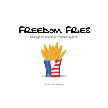 Freedom Fries: Musings on French and American culture