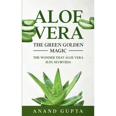 Aloe Vera: The Green Golden Magic: The Wonder that Aloe Vera is in Ayurveda