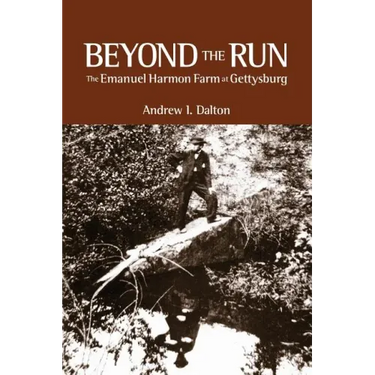 Beyond the Run: The Emanuel Harmon Farm at Gettysburg