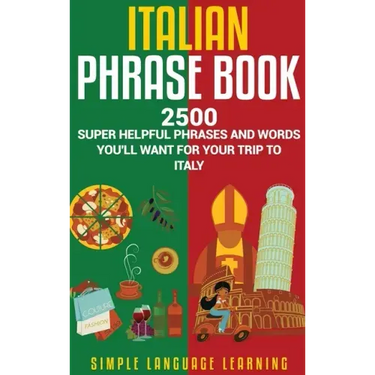 Italian Phrase Book: 2500 Super Helpful Phrases and Words You'll Want for Your Trip to Italy