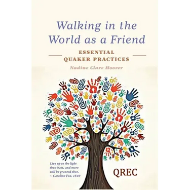 Walking in the World as a Friend: Essential Quaker Practices