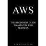 Aws: Amazon Web Services Tutorial The Ultimate Beginners Guide