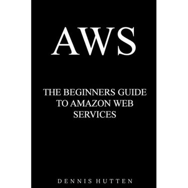 Aws: Amazon Web Services Tutorial The Ultimate Beginners Guide