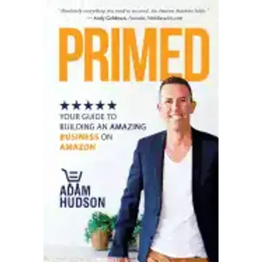 Primed: Your Guide To Building An Amazing Business On Amazon