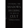 Unveiling the Shadows: Decoding the Signs of Cult Affiliations