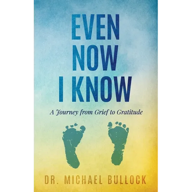 Even Now I Know: A Journey from Grief to Gratitude