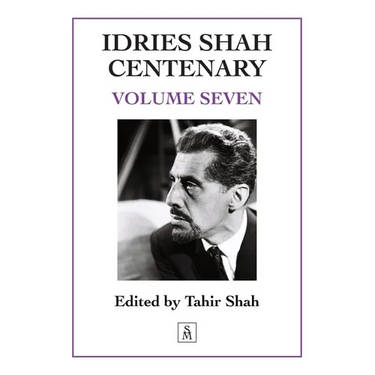 Idries Shah Centenary: Volume Seven