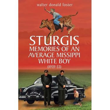 Sturgis Memories of an Average Missippi White Boy: (1939-53)