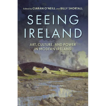 Seeing Ireland: Art, Culture, and Power in Modern Ireland