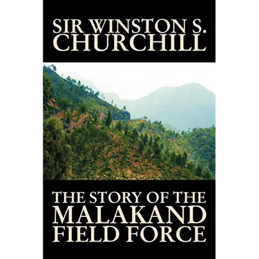 The Story of the Malakand Field Force by Winston S. Churchill, World and Miltary History