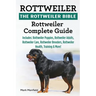 Rottweiler: The Rottweiler Bible: Rottweiler Complete Guide. Includes: Rottweiler Puppies, Rottweiler Adults, Rottweiler Care, Rot