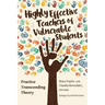Highly Effective Teachers of Vulnerable Students: Practice Transcending Theory