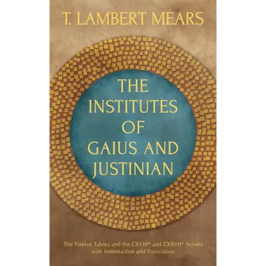 The Institutes of Gaius and Justinian