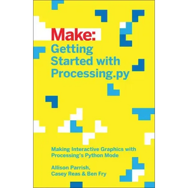 Getting Started with Processing.Py: Making Interactive Graphics with Processing's Python Mode