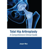 Total Hip Arthroplasty: A Comprehensive Clinical Guide
