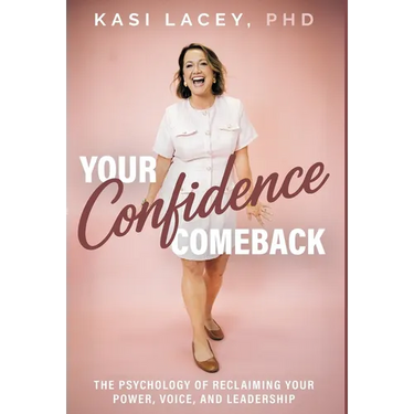Your Confidence Comeback: The Psychology of Reclaiming Your Power, Voice, and Leadership