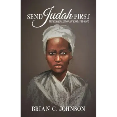 Send Judah First: The Erased Life of an Enslaved Soul
