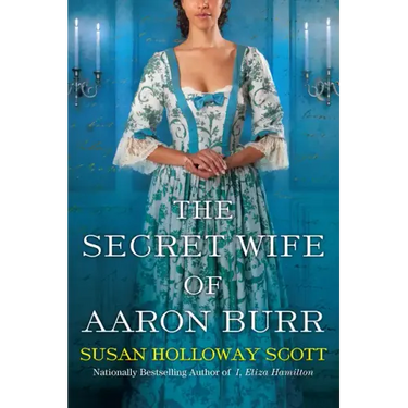 The Secret Wife of Aaron Burr: A Riveting Untold Story of the American Revolution