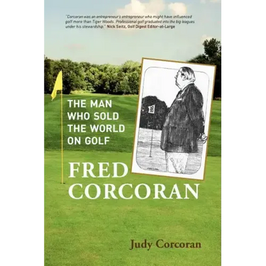Fred Corcoran: The Man Who Sold the World on Golf