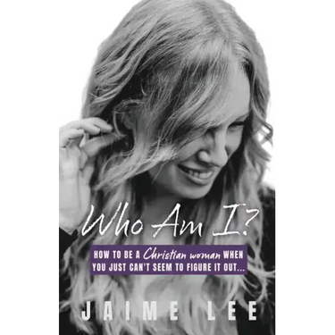 Who Am I?: How to be a Christian woman when you just can't seem to figure it out...