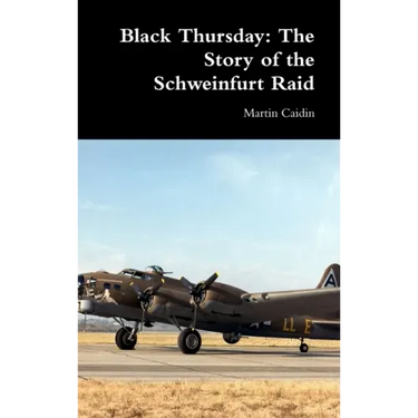 Black Thursday: The Story of the Schweinfurt Raid