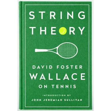 String Theory: David Foster Wallace on Tennis: A Library of America Special Publication