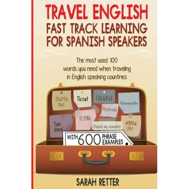 Travel English: Fast Track Learning for Spanish Speakers: The most used 100 words you need to get around when traveling in English spe