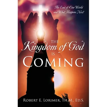 The Kingdom of God is Coming: The End of Our World and What Happens Next