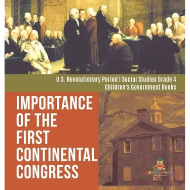 Importance of the First Continental Congress U.S. Revolutionary Period Social Studies Grade 4 Children's Government Books